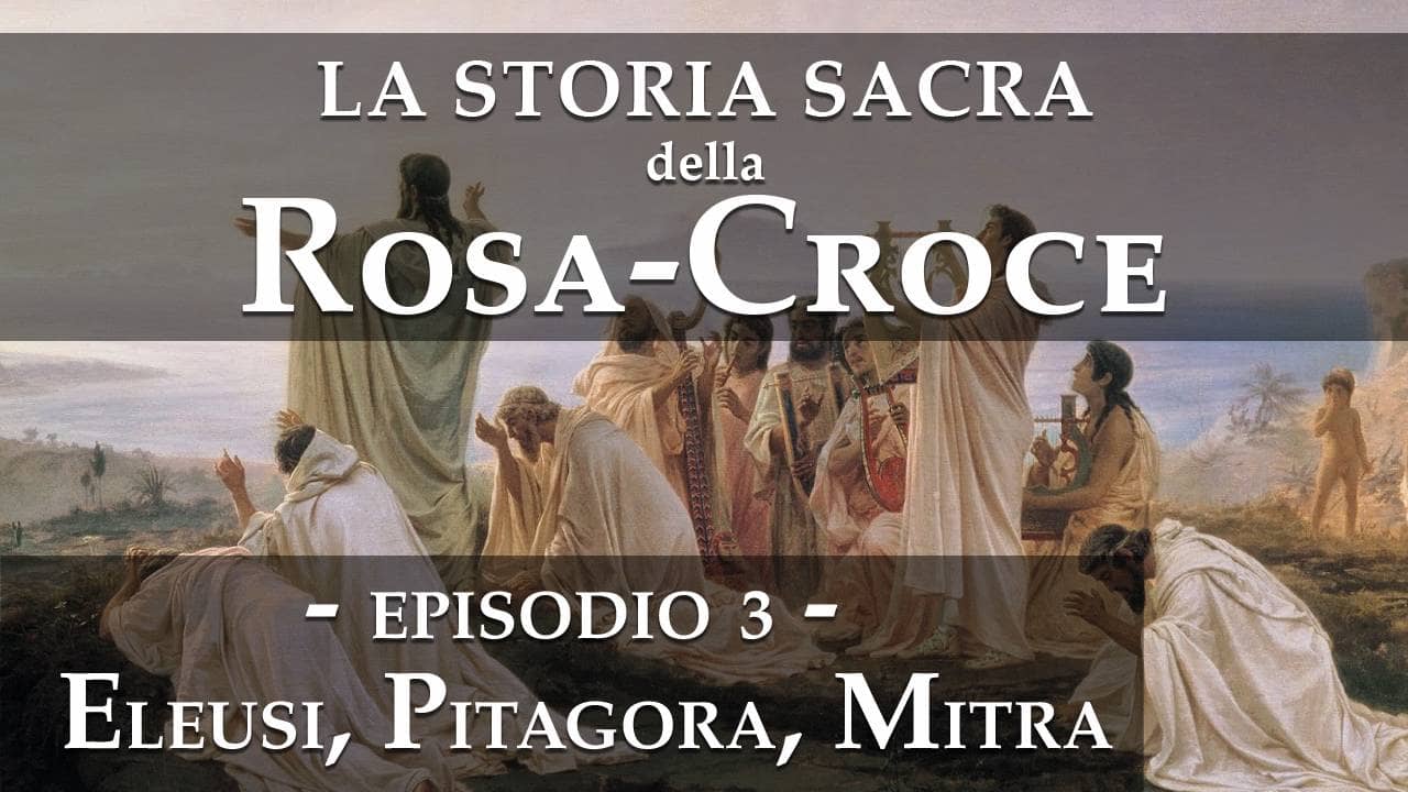 La storia sacra della rosacroce - Episodio 3 - Eleusi, Pitagora, Mitra