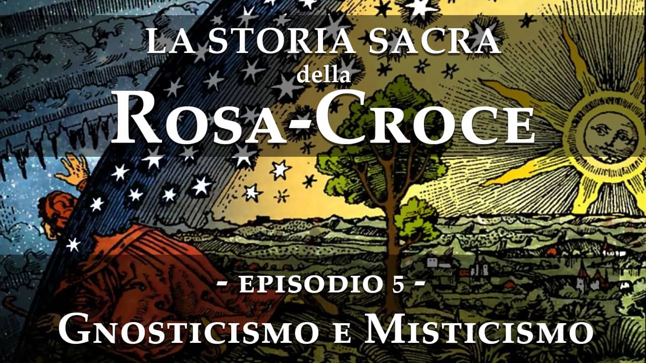 La storia sacra della rosacroce - Episodio 5 - Gnosticismo e Misticismo